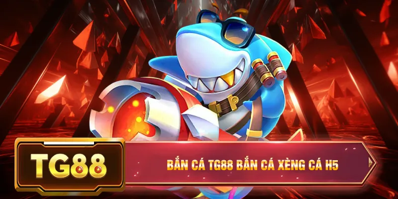 Bắn cá tg88 bắn cá xèng cá h5